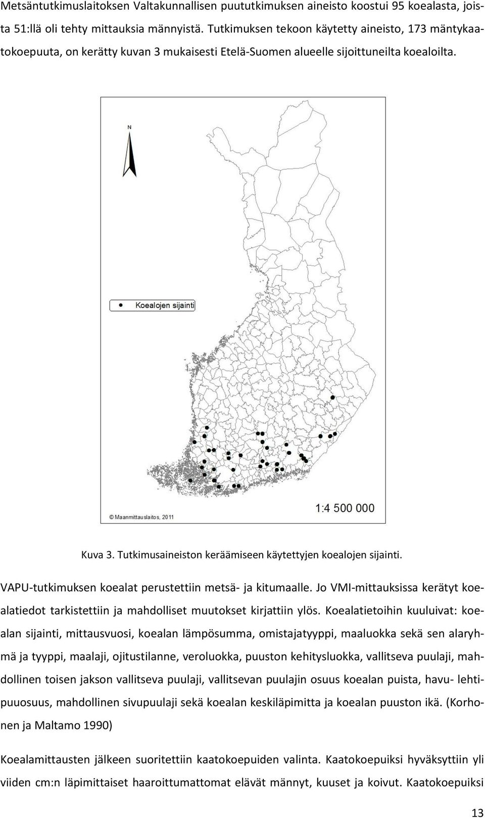 Tutkimusaineiston keräämiseen käytettyjen koealojen sijainti. VAPU-tutkimuksen koealat perustettiin metsä- ja kitumaalle.