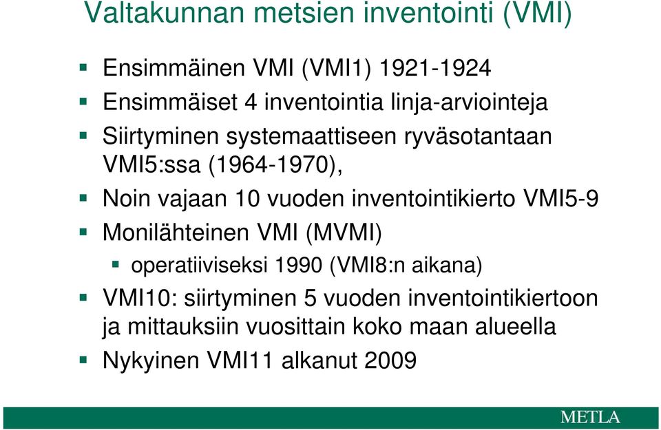 vuoden inventointikierto VMI5-9 Monilähteinen VMI (MVMI) operatiiviseksi 1990 (VMI8:n aikana) VMI10: