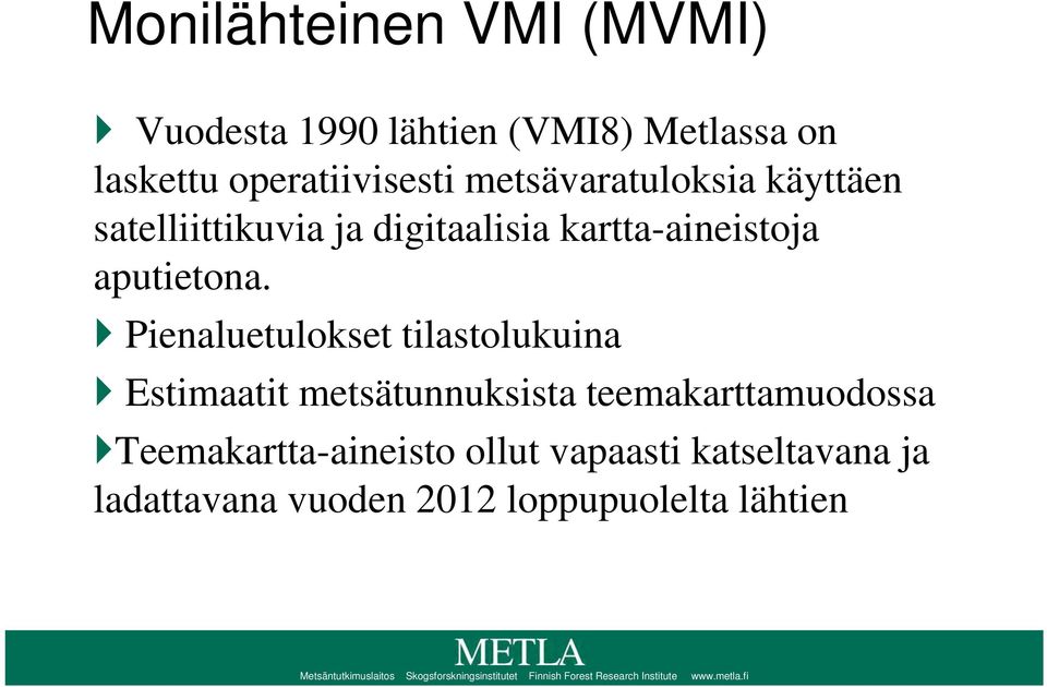 Pienaluetulokset tilastolukuina Estimaatit metsätunnuksista teemakarttamuodossa Teemakartta-aineisto ollut