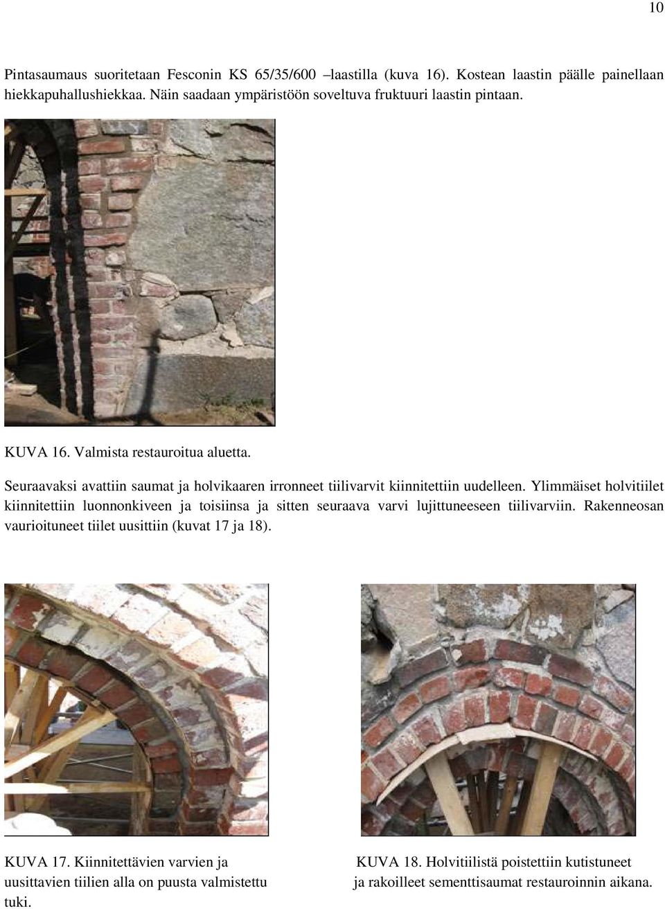 Seuraavaksi avattiin saumat ja holvikaaren irronneet tiilivarvit kiinnitettiin uudelleen.