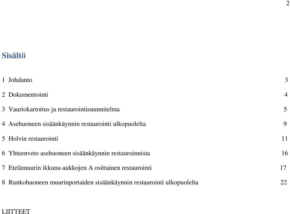 asehuoneen sisäänkäynnin restauroinnista 16 7 Etelämuurin ikkuna-aukkojen A osittainen