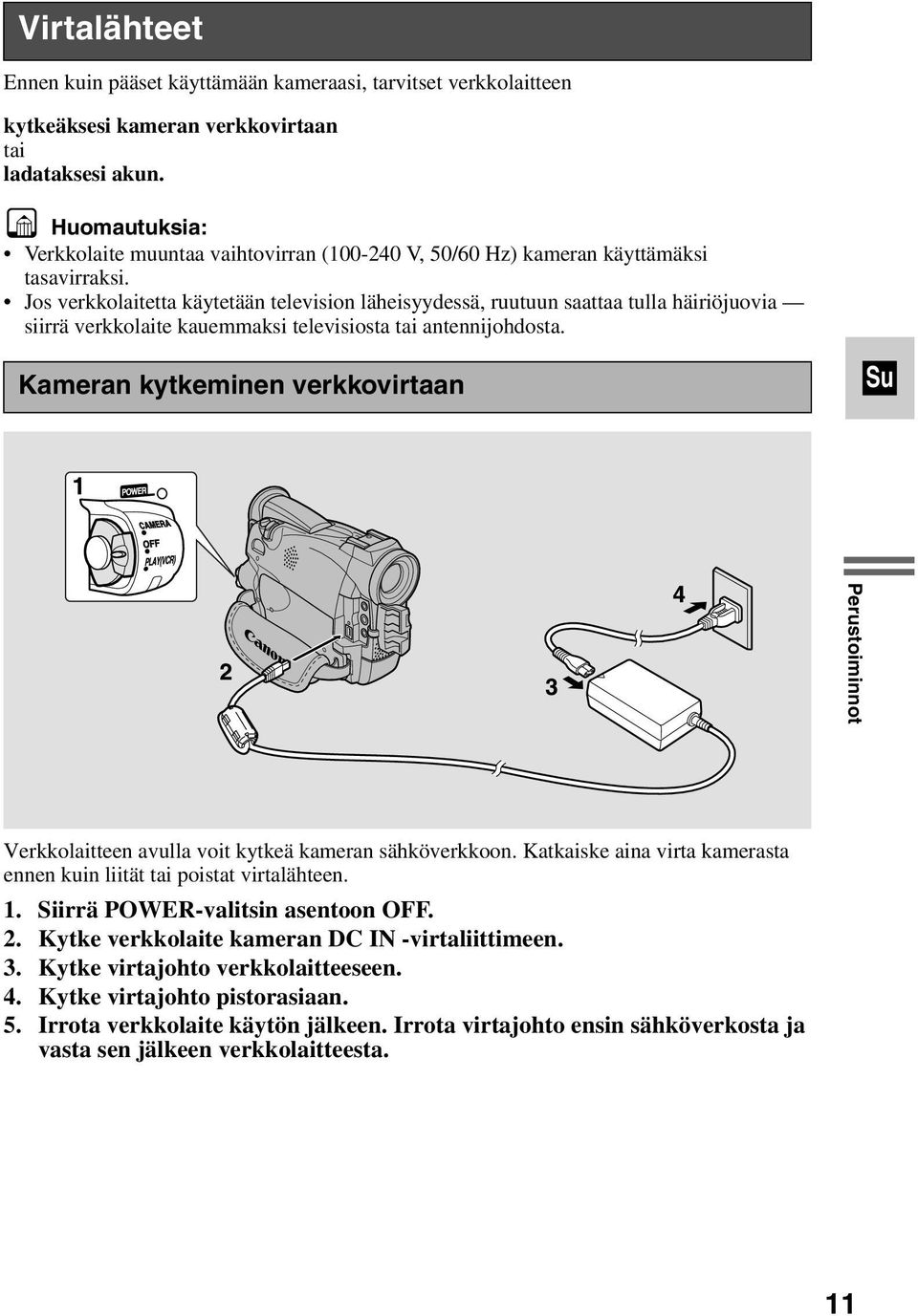 Jos verkkolaitetta käytetään television läheisyydessä, ruutuun saattaa tulla häiriöjuovia siirrä verkkolaite kauemmaksi televisiosta tai antennijohdosta.