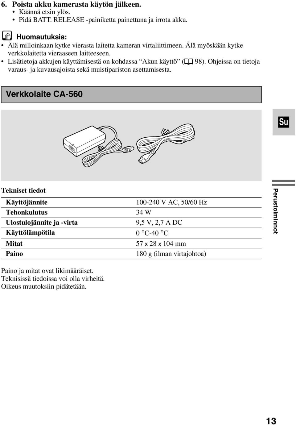 Lisätietoja akkujen käyttämisestä on kohdassa Akun käyttö (f 98). Ohjeissa on tietoja varaus- ja kuvausajoista sekä muistipariston asettamisesta.