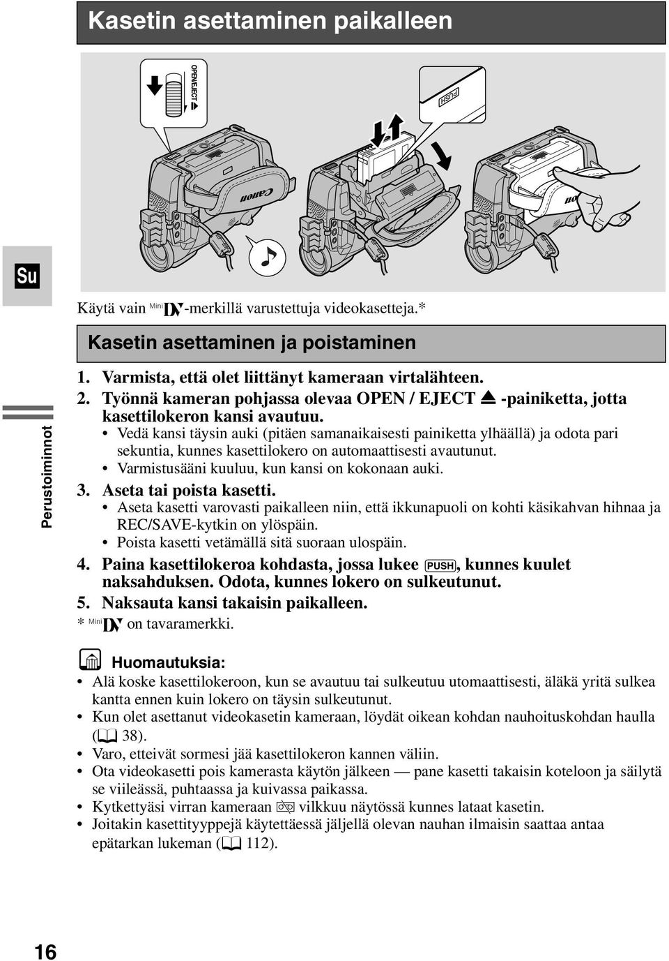 Vedä kansi täysin auki (pitäen samanaikaisesti painiketta ylhäällä) ja odota pari sekuntia, kunnes kasettilokero on automaattisesti avautunut. Varmistusääni kuuluu, kun kansi on kokonaan auki. 3.