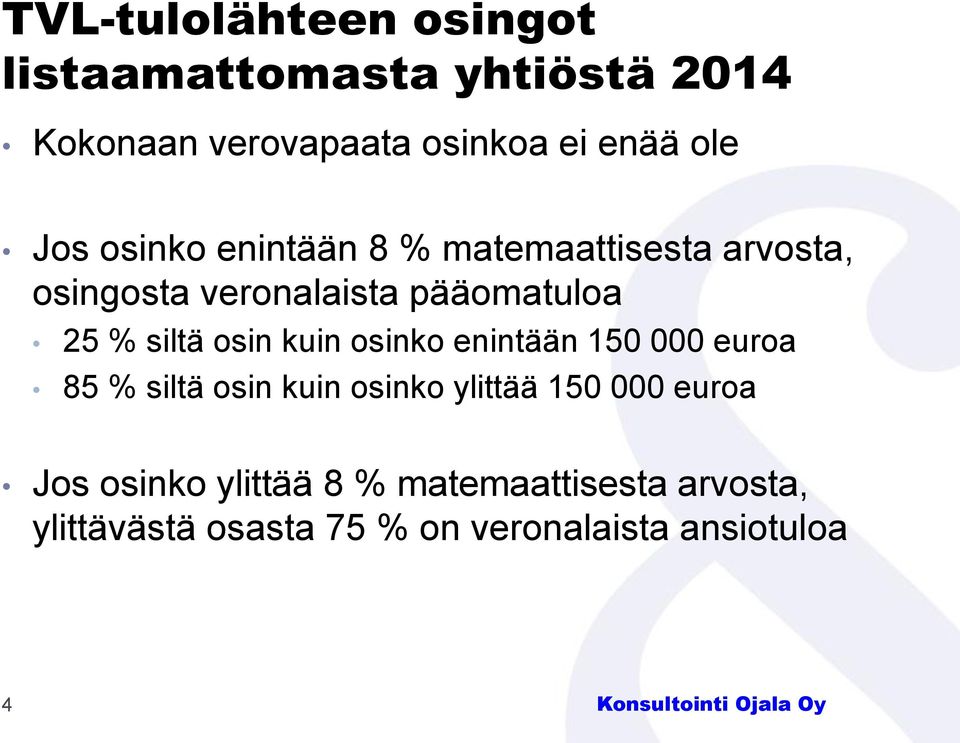 osin kuin osinko enintään 150 000 euroa 85 % siltä osin kuin osinko ylittää 150 000 euroa Jos