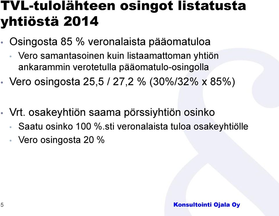 pääomatulo-osingolla Vero osingosta 25,5 / 27,2 % (30%/32% x 85%) Vrt.