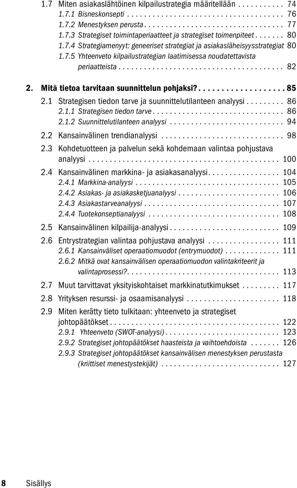 Mitä tietoa tarvitaan suunnittelun pohjaksi?................... 85 2.1 Strategisen tiedon tarve ja suunnittelutilanteen analyysi......... 86 2.1.1 Strategisen tiedon tarve............................... 86 2.1.2 Suunnittelutilanteen analyysi.