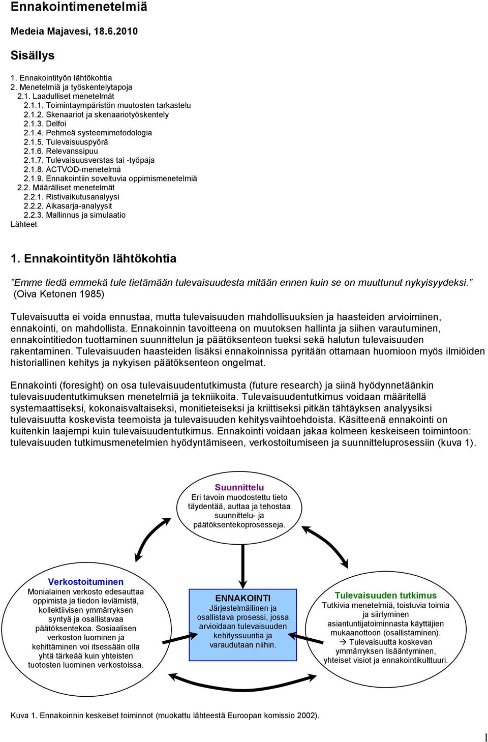 Ennakointiin soveltuvia oppimismenetelmiä 2.2. Määrälliset menetelmät 2.2.1. Ristivaikutusanalyysi 2.2.2. Aikasarja-analyysit 2.2.3. Mallinnus ja simulaatio Lähteet 1.