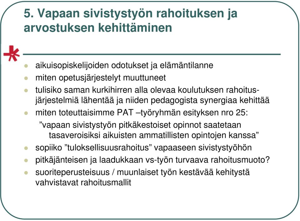 nro 25: vapaan sivistystyön pitkäkestoiset opinnot saatetaan tasaveroisiksi aikuisten ammatillisten opintojen kanssa sopiiko tuloksellisuusrahoitus vapaaseen