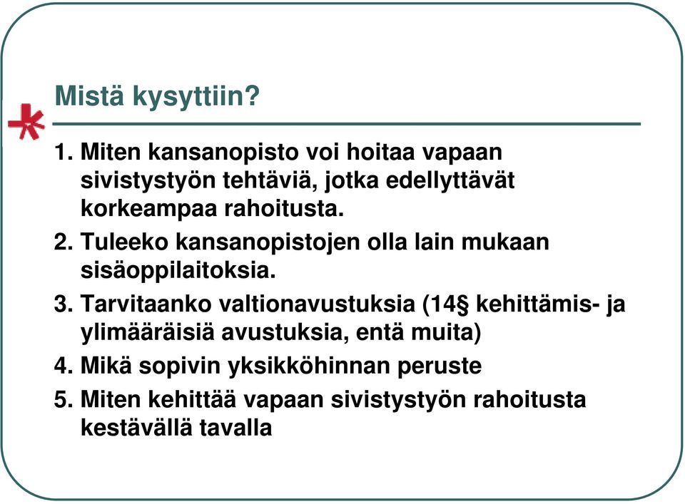 rahoitusta. 2. Tuleeko kansanopistojen olla lain mukaan sisäoppilaitoksia. 3.