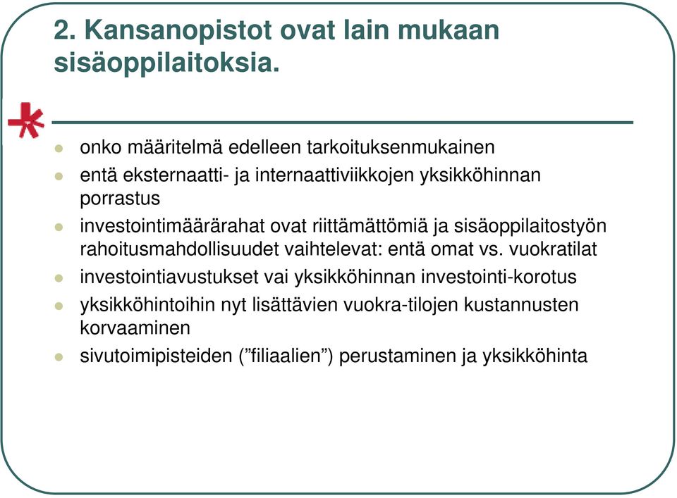 investointimäärärahat ovat riittämättömiä ja sisäoppilaitostyön rahoitusmahdollisuudet vaihtelevat: entä omat vs.