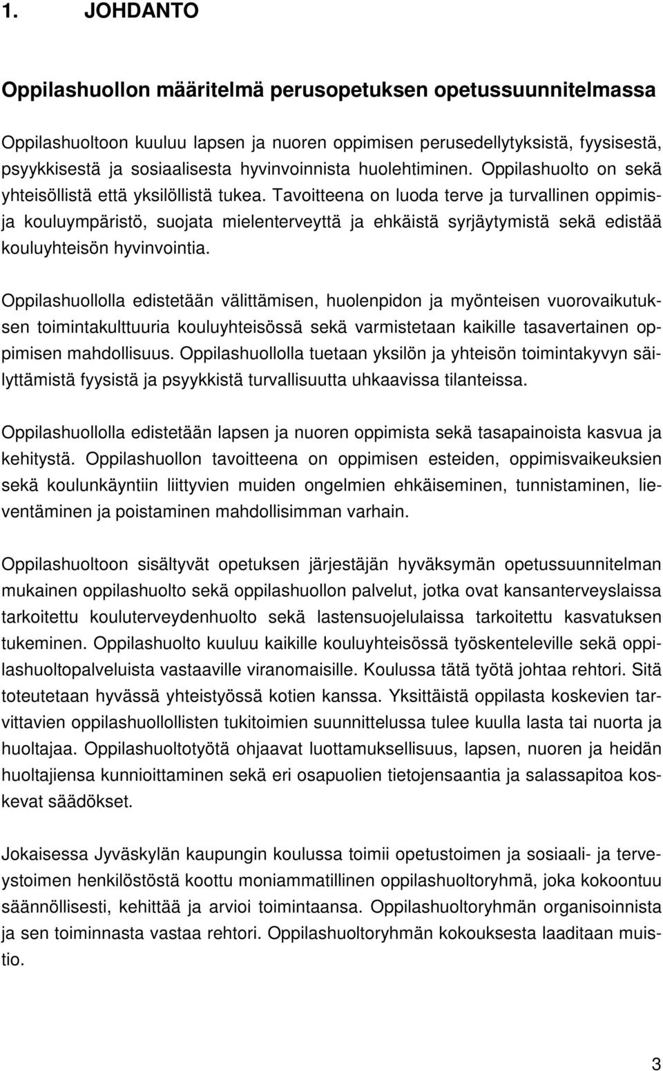 Tavoitteena on luoda terve ja turvallinen oppimisja kouluympäristö, suojata mielenterveyttä ja ehkäistä syrjäytymistä sekä edistää kouluyhteisön hyvinvointia.