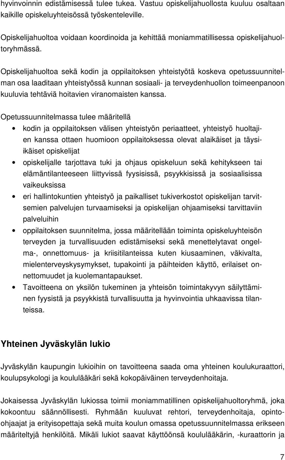 Opiskelijahuoltoa sekä kodin ja oppilaitoksen yhteistyötä koskeva opetussuunnitelman osa laaditaan yhteistyössä kunnan sosiaali- ja terveydenhuollon toimeenpanoon kuuluvia tehtäviä hoitavien