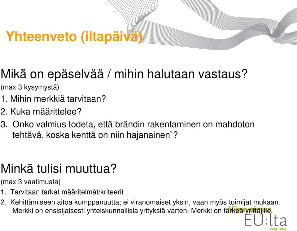 Minkä tulisi muuttua? (max 3 vaatimusta) 1. Tarvitaan tarkat määritelmät/kriteerit 2.