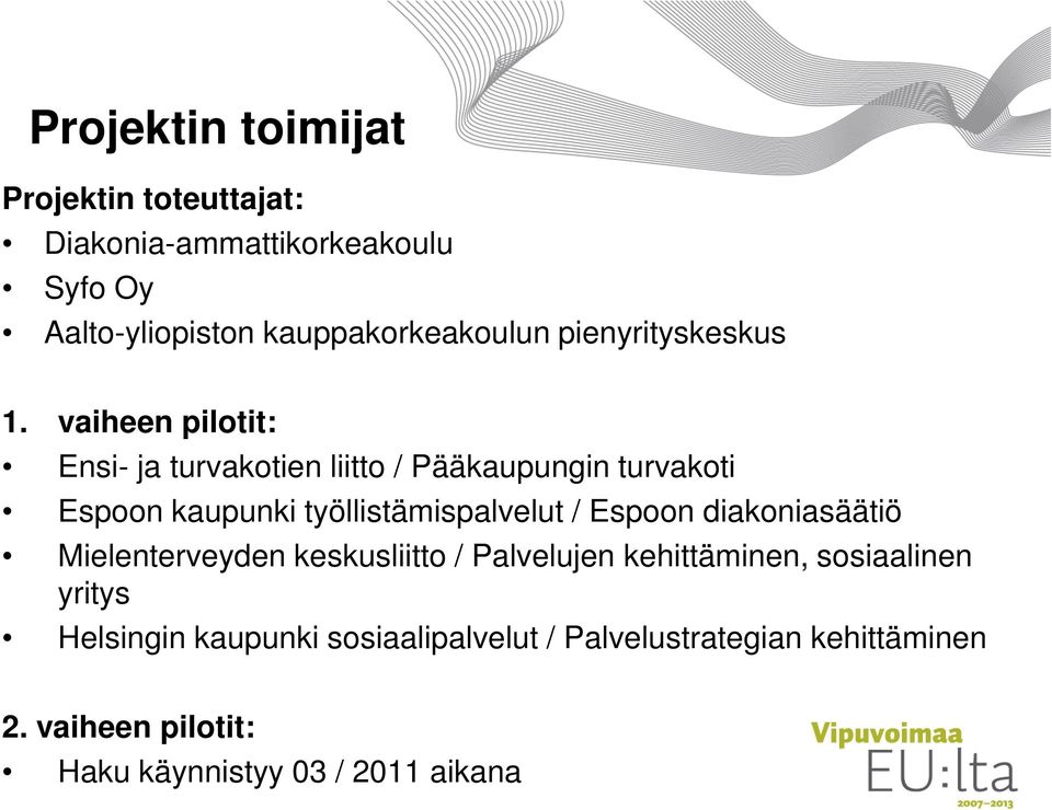 vaiheen pilotit: Ensi- ja turvakotien liitto / Pääkaupungin turvakoti Espoon kaupunki työllistämispalvelut / Espoon