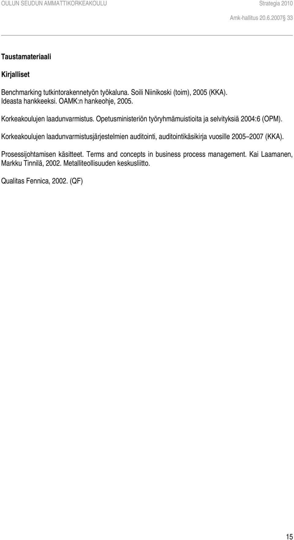 Korkeakoulujen laadunvarmistusjärjestelmien auditointi, auditointikäsikirja vuosille 2005 2007 (KKA). Prosessijohtamisen käsitteet.