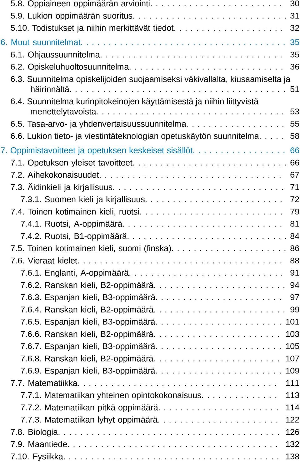 ...................................... 51 6.4. Suunnitelma kurinpitokeinojen käyttämisestä ja niihin liittyvistä menettelytavoista.................................. 53 6.5. Tasa-arvo- ja yhdenvertaisuussuunnitelma.