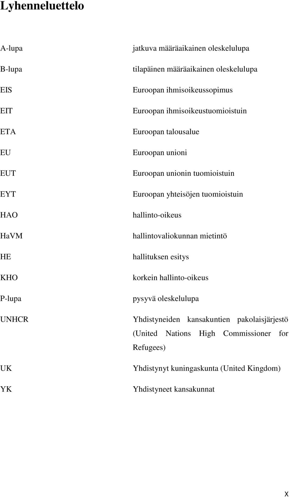 tuomioistuin Euroopan yhteisöjen tuomioistuin hallinto-oikeus hallintovaliokunnan mietintö hallituksen esitys korkein hallinto-oikeus pysyvä