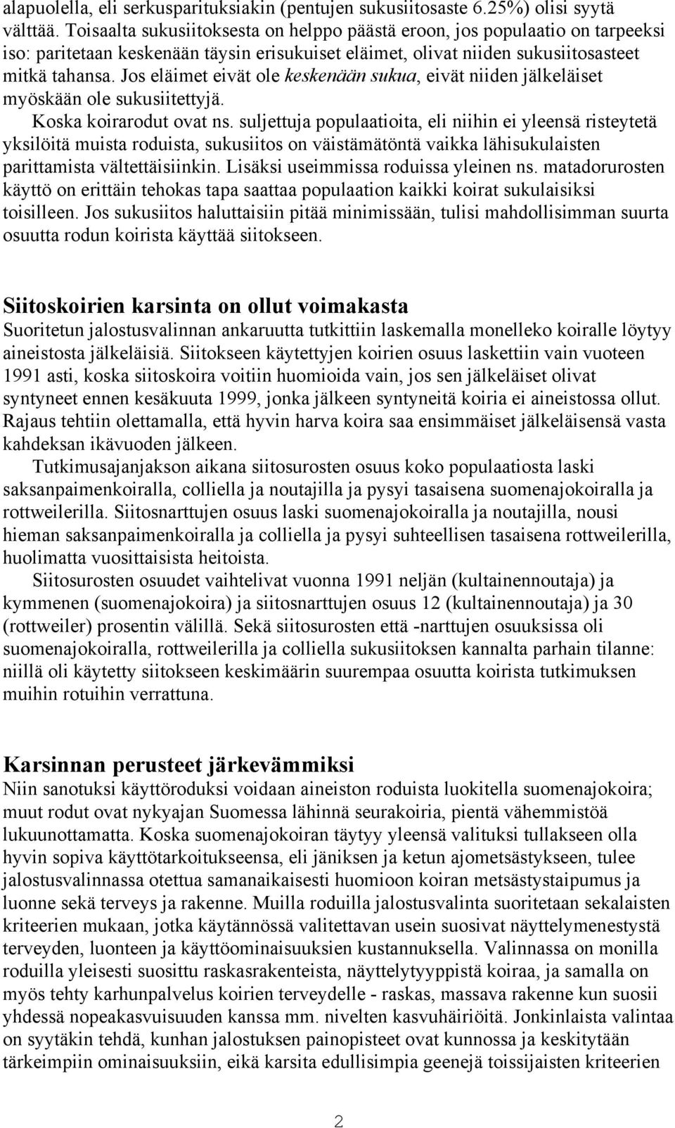 Jos eläimet eivät ole keskenään sukua, eivät niiden jälkeläiset myöskään ole sukusiitettyjä. Koska koirarodut ovat ns.