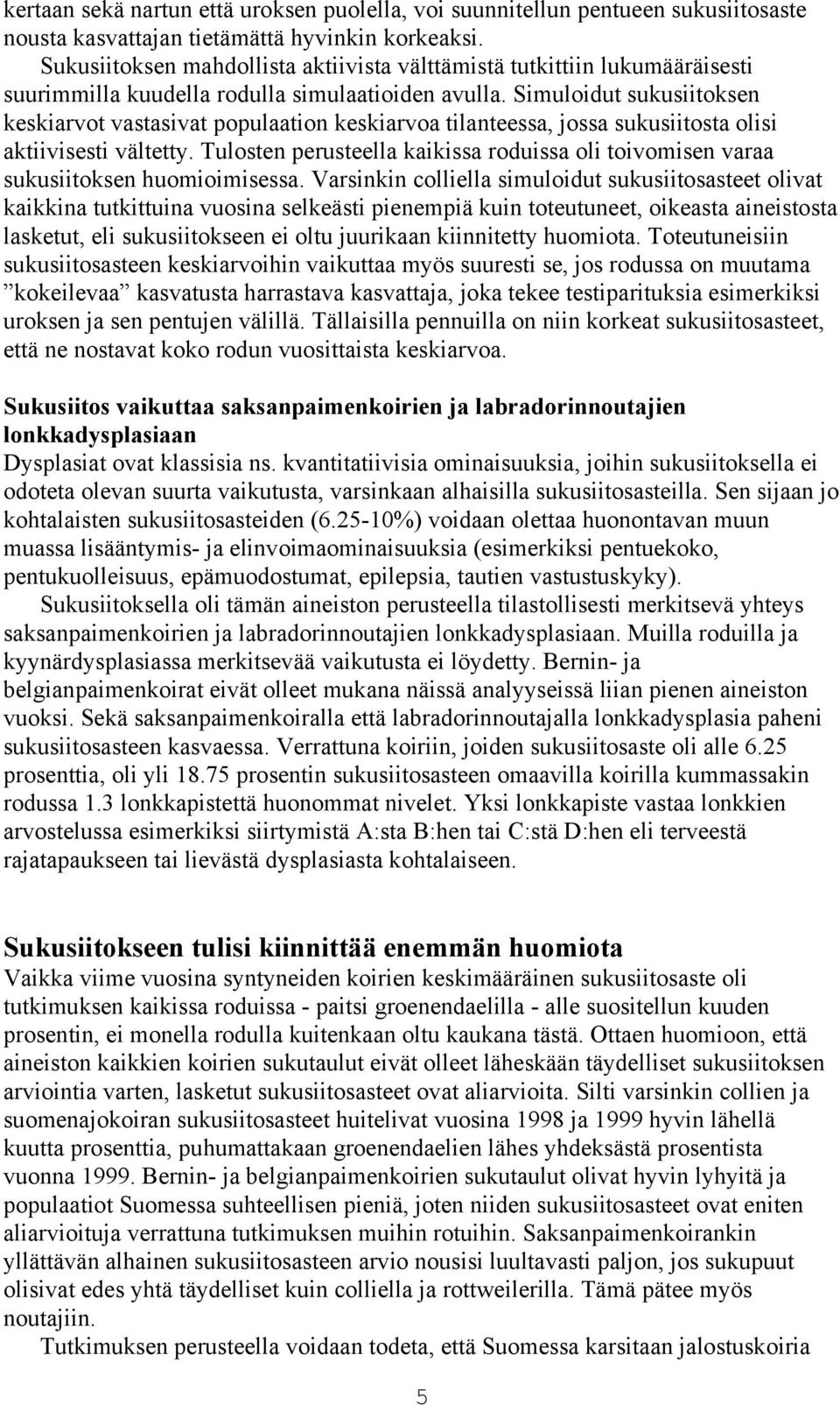 Simuloidut sukusiitoksen keskiarvot vastasivat populaation keskiarvoa tilanteessa, jossa sukusiitosta olisi aktiivisesti vältetty.