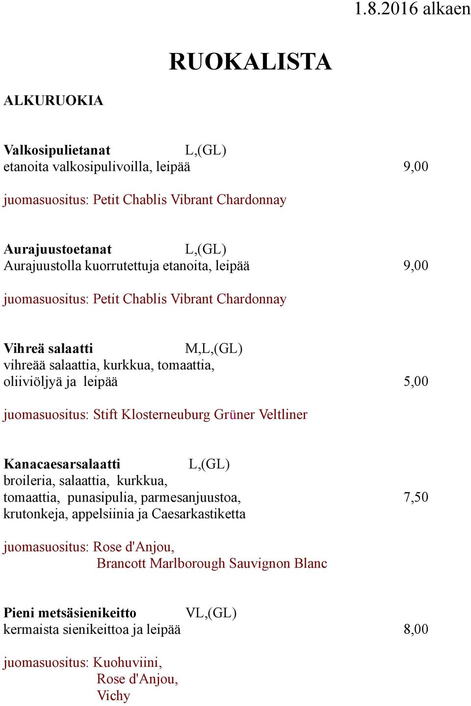 juomasuositus: Stift Klosterneuburg Grüner Veltliner Kanacaesarsalaatti broileria, salaattia, kurkkua, tomaattia, punasipulia, parmesanjuustoa, 7,50 krutonkeja, appelsiinia ja