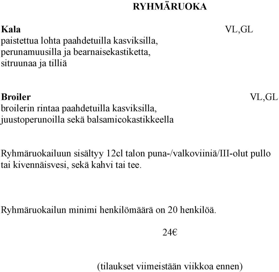 balsamicokastikkeella VL,GL Ryhmäruokailuun sisältyy 12cl talon puna-/valkoviiniä/iii-olut pullo tai