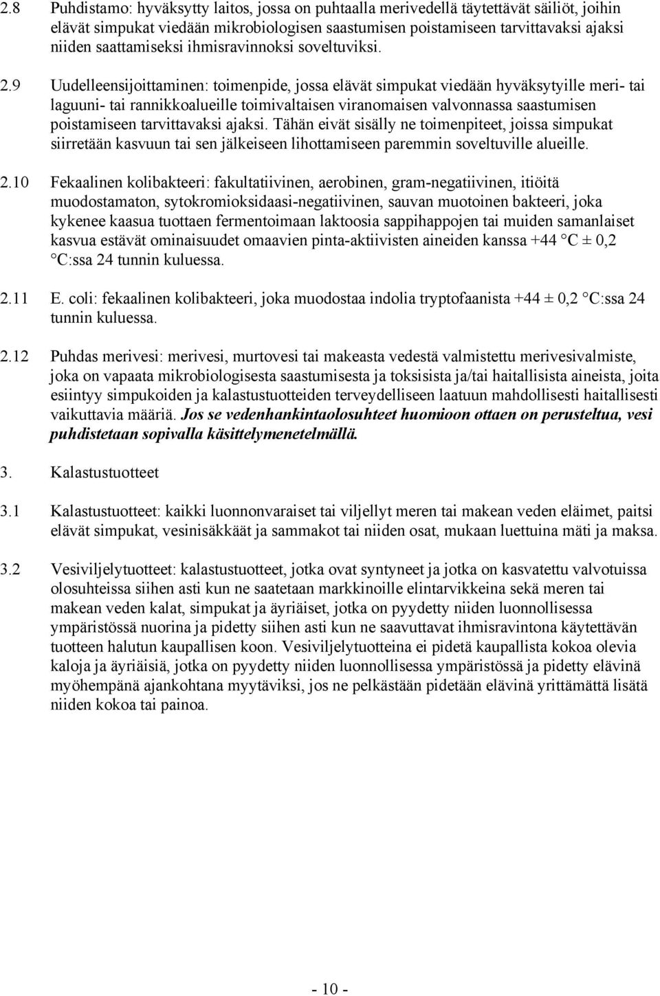 9 Uudelleensijoittaminen: toimenpide, jossa elävät simpukat viedään hyväksytyille meri- tai laguuni- tai rannikkoalueille toimivaltaisen viranomaisen valvonnassa saastumisen poistamiseen