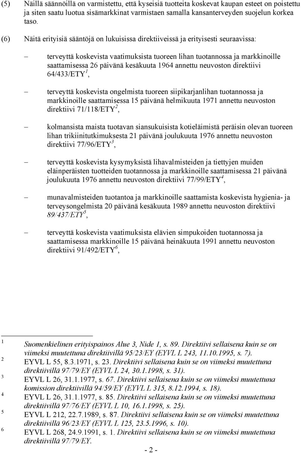 1964 annettu neuvoston direktiivi 64/433/ETY 1, terveyttä koskevista ongelmista tuoreen siipikarjanlihan tuotannossa ja markkinoille saattamisessa 15 päivänä helmikuuta 1971 annettu neuvoston