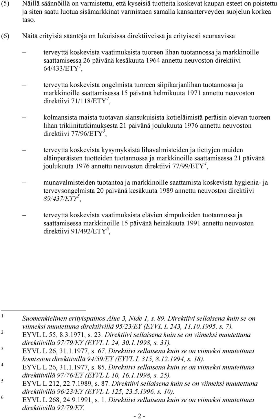 1964 annettu neuvoston direktiivi 64/433/ETY 1, terveyttä koskevista ongelmista tuoreen siipikarjanlihan tuotannossa ja markkinoille saattamisessa 15 päivänä helmikuuta 1971 annettu neuvoston