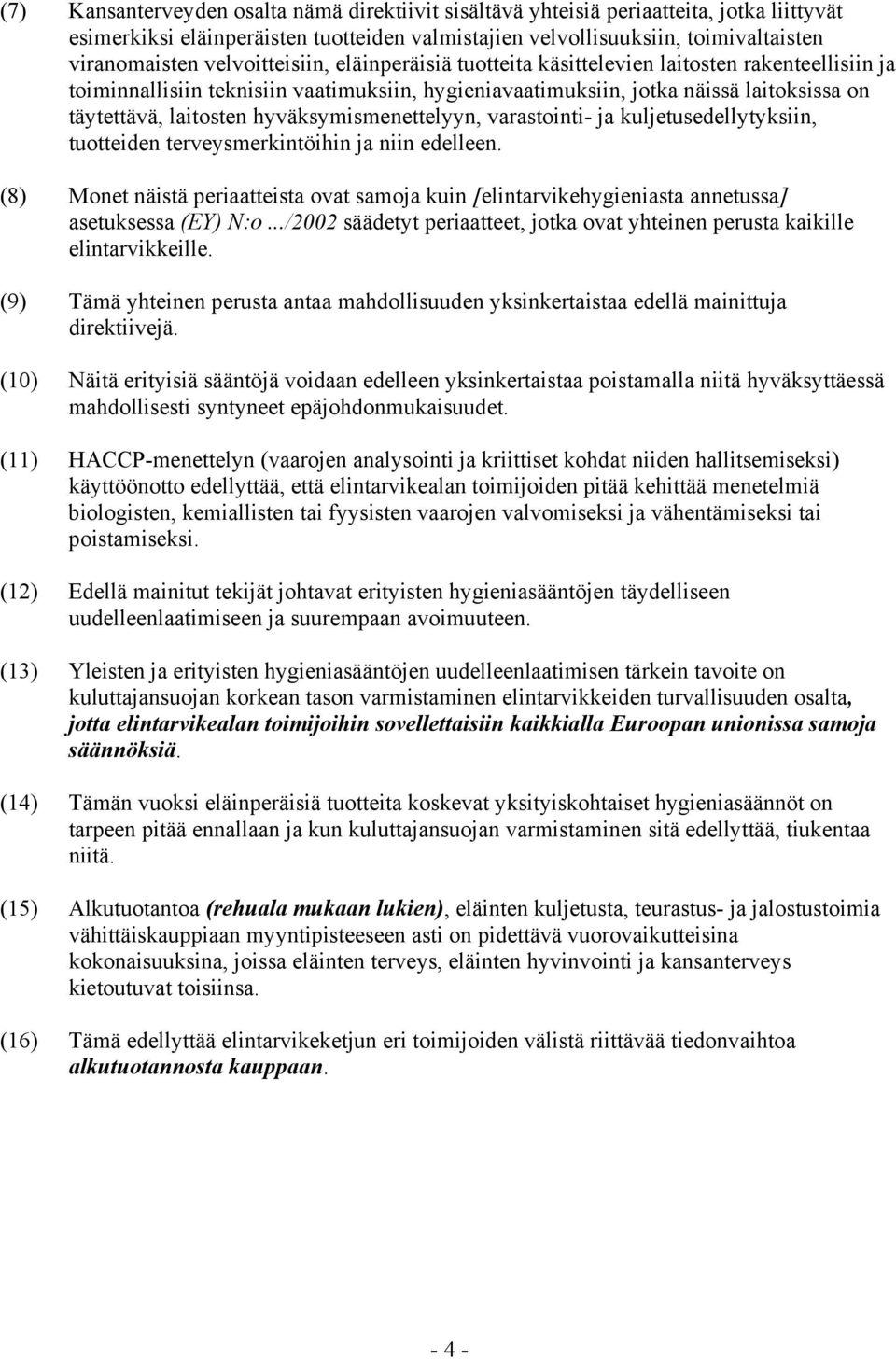 hyväksymismenettelyyn, varastointi- ja kuljetusedellytyksiin, tuotteiden terveysmerkintöihin ja niin edelleen.