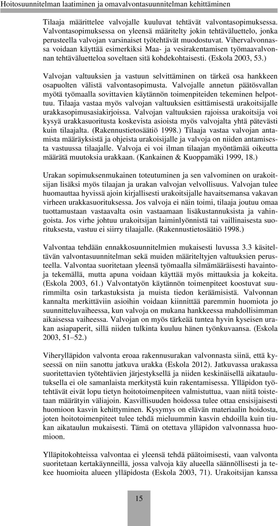 ) Valvojan valtuuksien ja vastuun selvittäminen on tärkeä osa hankkeen osapuolten välistä valvontasopimusta.