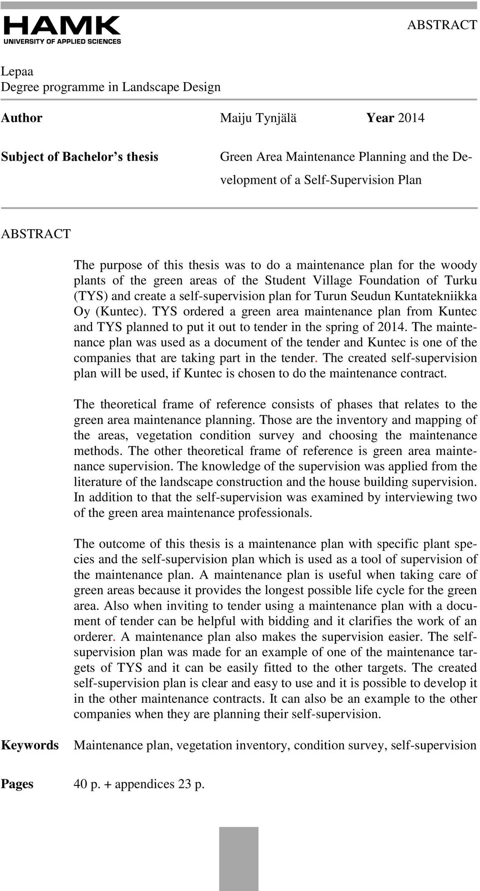 Kuntatekniikka Oy (Kuntec). TYS ordered a green area maintenance plan from Kuntec and TYS planned to put it out to tender in the spring of 2014.