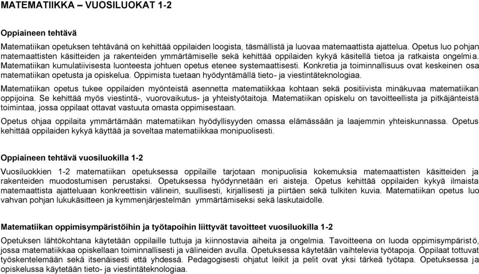 Matematiikan kumulatiivisesta luonteesta johtuen opetus etenee systemaattisesti. Konkretia ja toiminnallisuus ovat keskeinen osa matematiikan opetusta ja opiskelua.