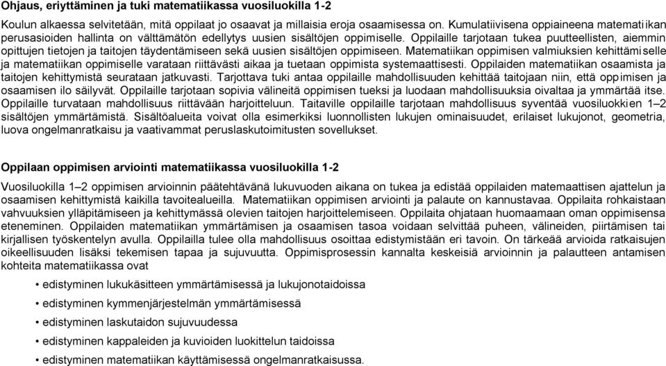 Oppilaille tarjotaan tukea puutteellisten, aiemmin opittujen tietojen ja taitojen täydentämiseen sekä uusien sisältöjen oppimiseen.