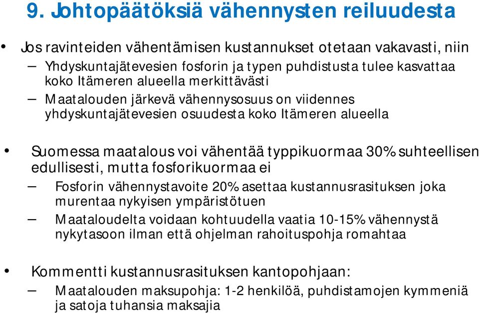 suhteellisen edullisesti, mutta fosforikuormaa ei Fosforin vähennystavoite 20% asettaa kustannusrasituksen joka murentaa nykyisen ympäristötuen Maataloudelta voidaan kohtuudella vaatia