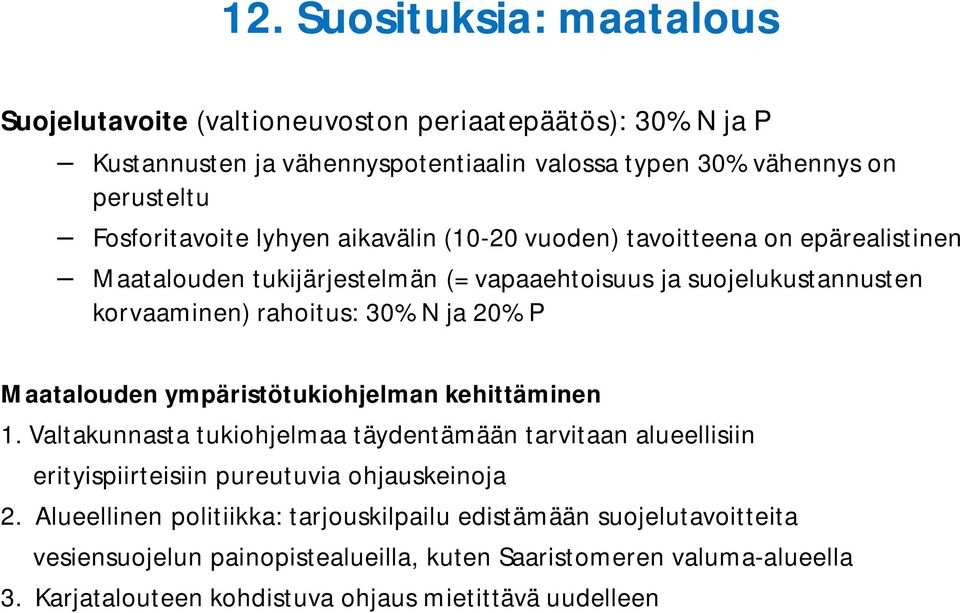 ja 20% P Maatalouden ympäristötukiohjelman kehittäminen 1. Valtakunnasta tukiohjelmaa täydentämään tarvitaan alueellisiin erityispiirteisiin pureutuvia ohjauskeinoja 2.