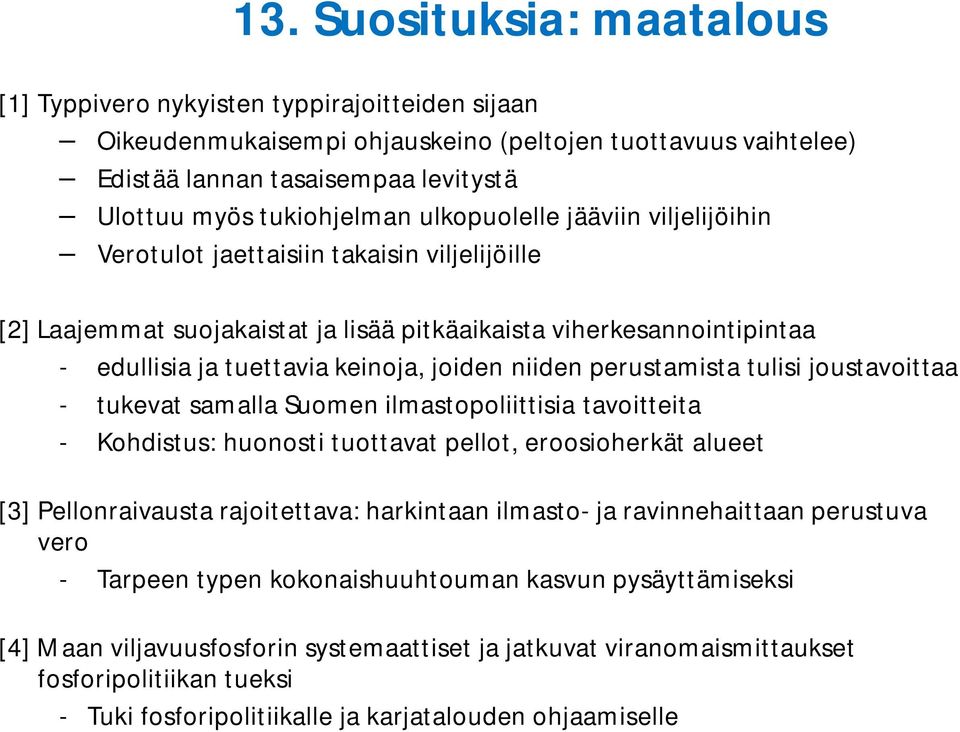 joiden niiden perustamista tulisi joustavoittaa - tukevat samalla Suomen ilmastopoliittisia tavoitteita - Kohdistus: huonosti tuottavat pellot, eroosioherkät alueet [3] Pellonraivausta rajoitettava: