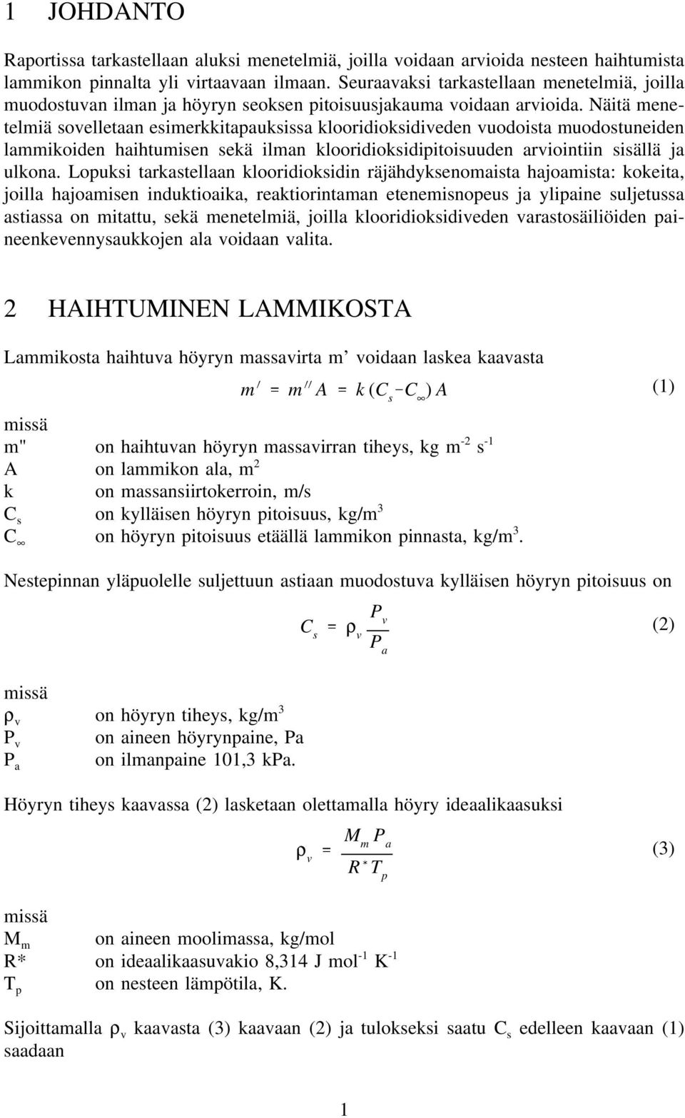 Näitä menetelmiä sovelletaan esimerkkitapauksissa klooridioksidiveden vuodoista muodostuneiden lammikoiden haihtumisen sekä ilman klooridioksidipitoisuuden arviointiin sisällä ja ulkona.
