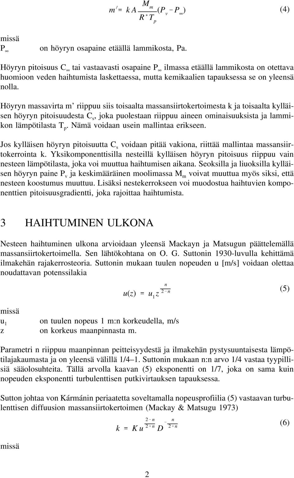Höyryn massavirta m riippuu siis toisaalta massansiirtokertoimesta k ja toisaalta kylläisen höyryn pitoisuudesta C s, joka puolestaan riippuu aineen ominaisuuksista ja lammikon lämpötilasta T p.