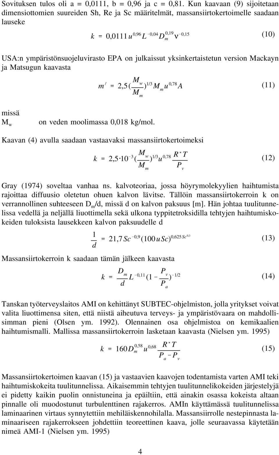 julkaissut yksinkertaistetun version Mackayn ja Matsugun kaavasta (0) m 2,5( M w M m ) /3 M m u 0,78 A () M w on veden moolimassa 0,08 kg/mol.