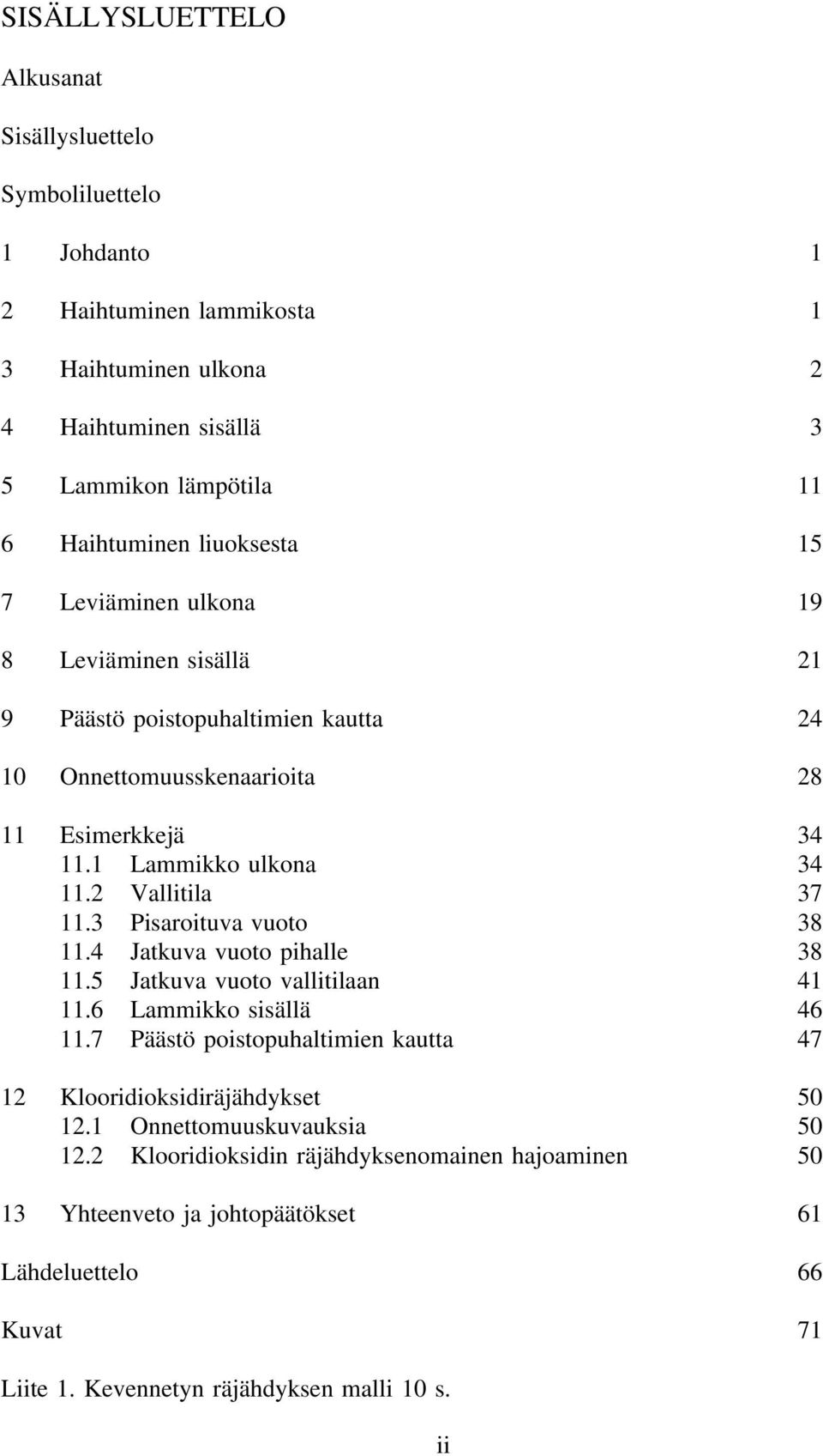 3 Pisaroituva vuoto 38.4 Jatkuva vuoto pihalle 38.5 Jatkuva vuoto vallitilaan 4.6 Lammikko sisällä 46.7 Päästö poistopuhaltimien kautta 47 2 Klooridioksidiräjähdykset 50 2.