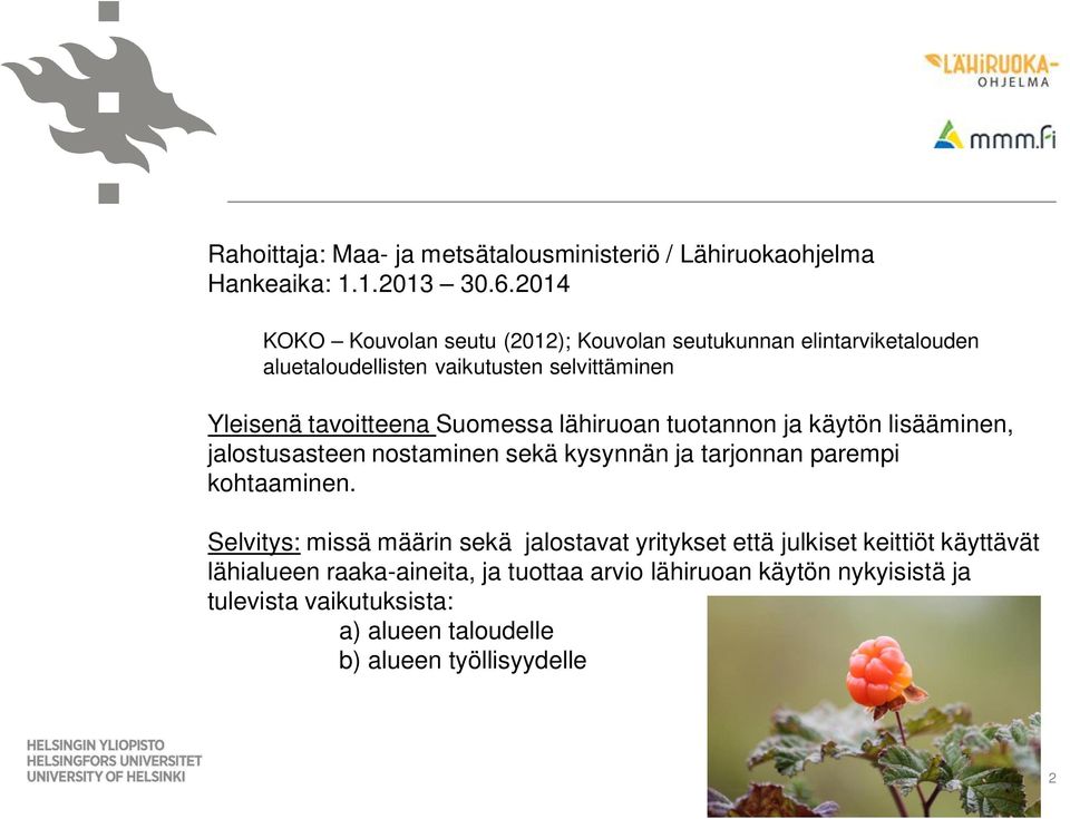 Suomessa lähiruoan tuotannon ja käytön lisääminen, jalostusasteen nostaminen sekä kysynnän ja tarjonnan parempi kohtaaminen.
