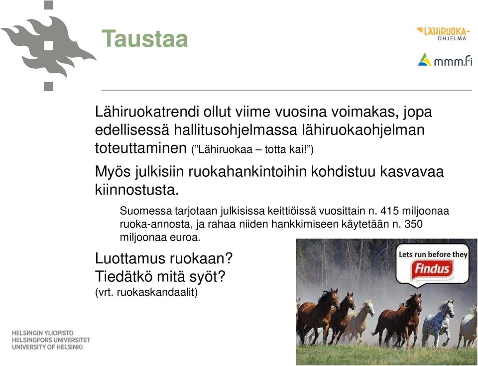 ) Myös julkisiin ruokahankintoihin kohdistuu kasvavaa kiinnostusta.