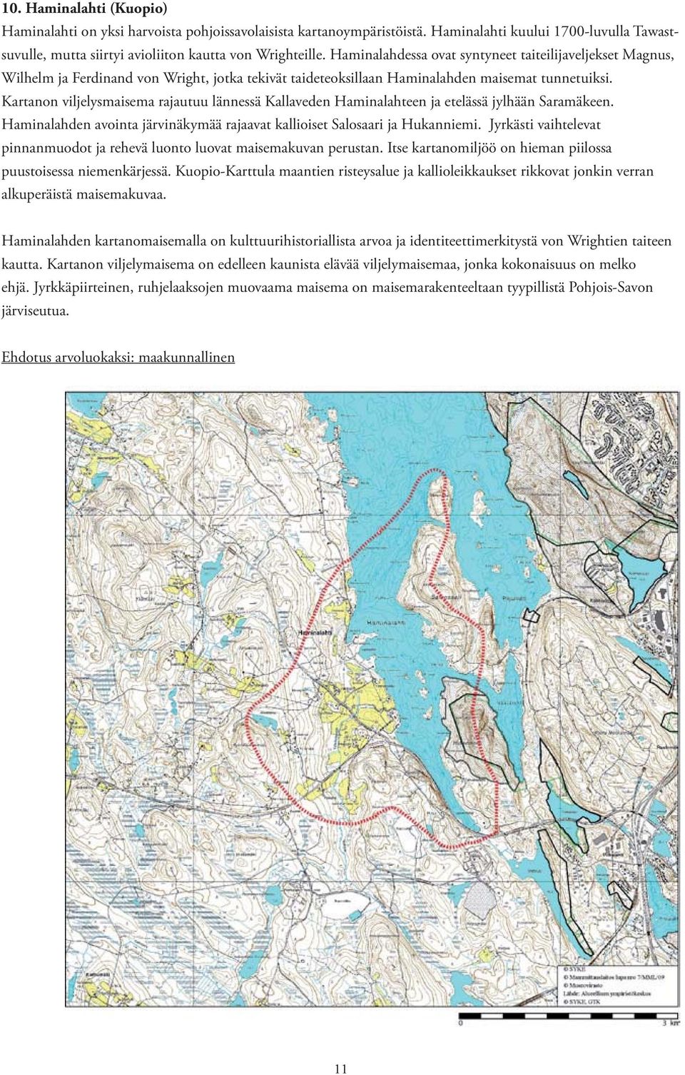 Kartanon viljelysmaisema rajautuu lännessä Kallaveden Haminalahteen ja etelässä jylhään Saramäkeen. Haminalahden avointa järvinäkymää rajaavat kallioiset Salosaari ja Hukanniemi.
