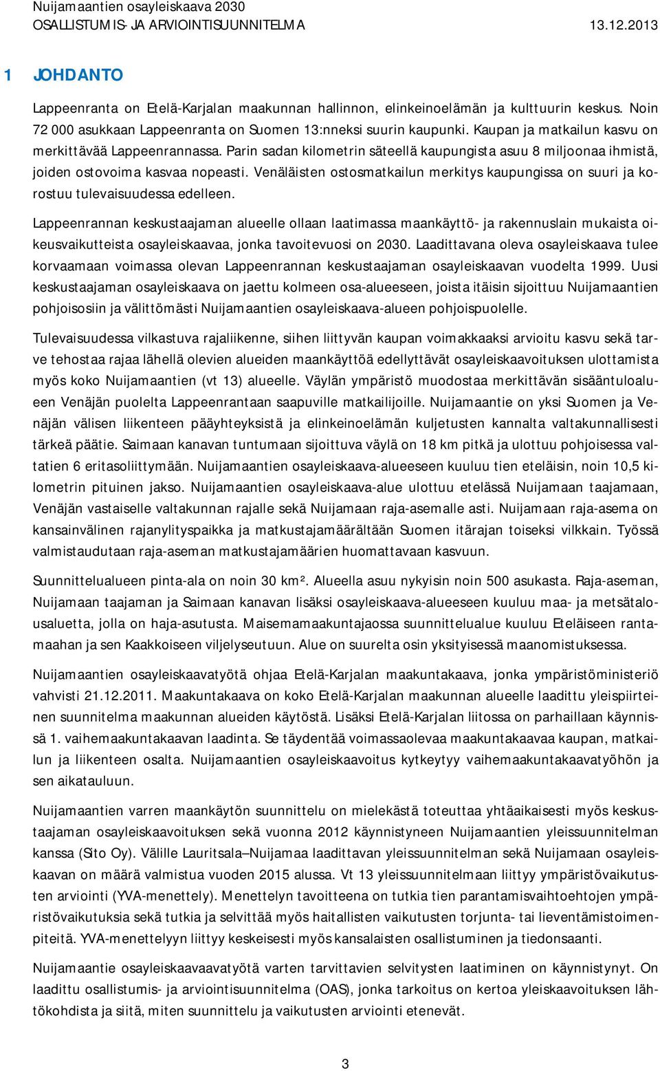Venäläisten ostosmatkailun merkitys kaupungissa on suuri ja korostuu tulevaisuudessa edelleen.