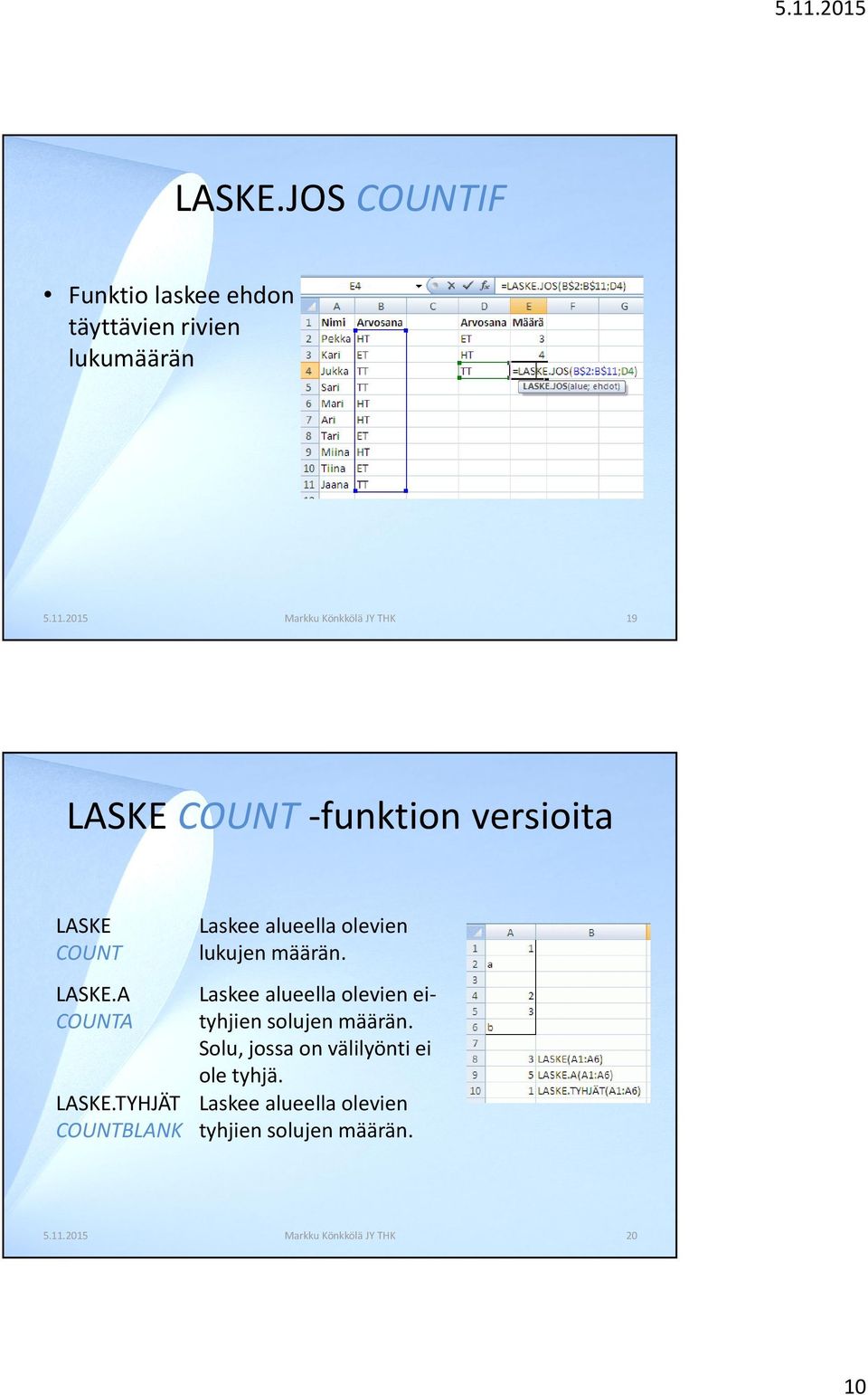 TYHJÄT COUNTBLANK Laskee alueella olevien lukujen määrän.