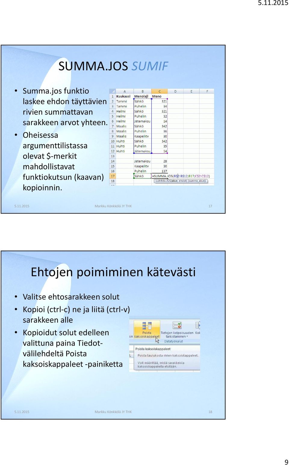 2015 Markku Könkkölä JY THK 17 Ehtojen poimiminen kätevästi Valitse ehtosarakkeen solut Kopioi (ctrl-c) ne ja liitä