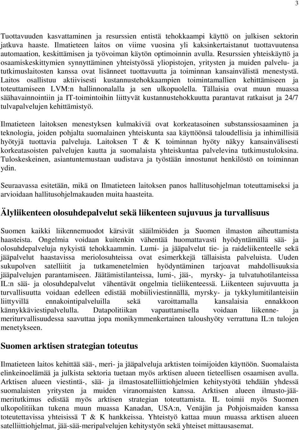 Resurssien yhteiskäyttö ja osaamiskeskittymien synnyttäminen yhteistyössä yliopistojen, yritysten ja muiden palvelu- ja tutkimuslaitosten kanssa ovat lisänneet tuottavuutta ja toiminnan