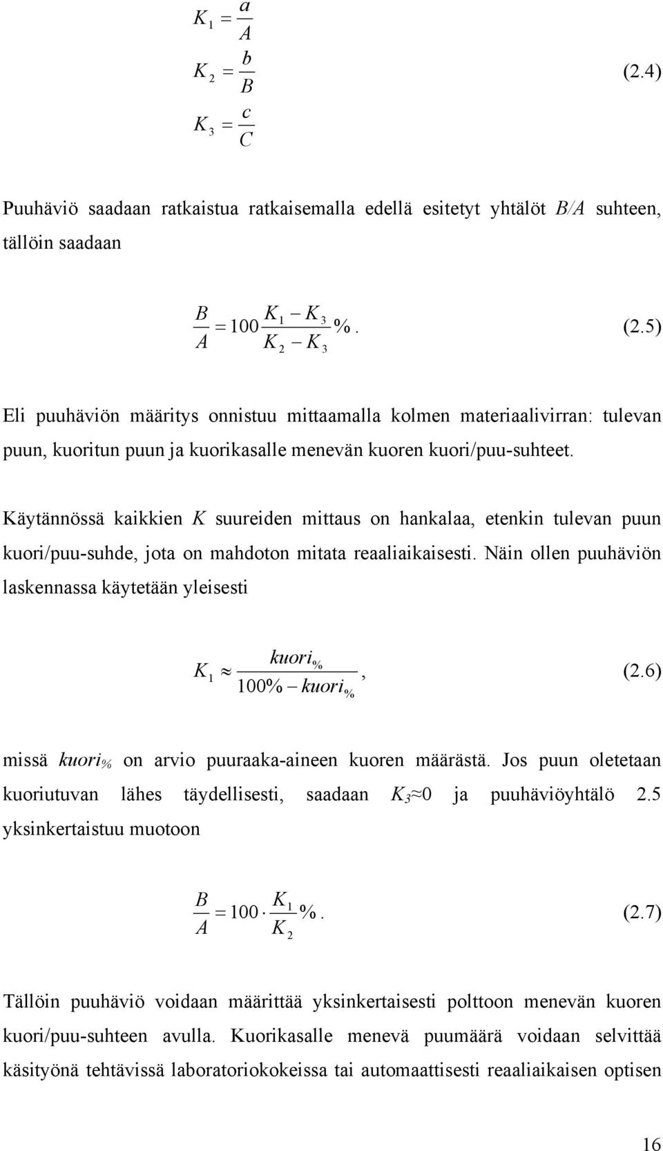 Näin ollen puuhäviön laskennassa käytetään yleisesti K 1 kuori %, (2.6) 100% kuori % missä kuori % on arvio puuraaka-aineen kuoren määrästä.