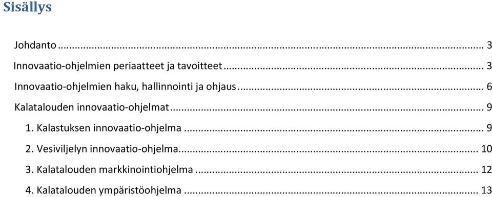 .. 6 Kalatalouden innovaatio-ohjelmat... 9 1. Kalastuksen innovaatio-ohjelma... 9 2.